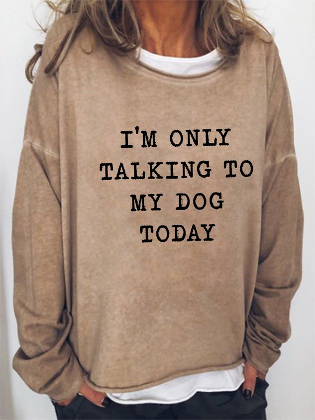 I'm Only Talking To My Dog Today Women's long sleeve sweatshirt